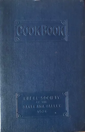 (California - Santa Ana) Ebell Society of the Santa Ana Valley. Cook Book.