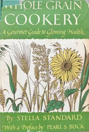 (Healthy) Stella Standard. Whole Grain Cookery: A Gourmet Guide to Glowing Health (Healthy) Stella Standard. Whole Grain Cookery: A Gourmet Guide to Glowing Health
